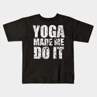 Yoga Made Me Do It Kids T-Shirt